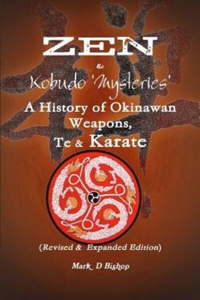 Cover for Mark Bishop · Zen &amp; Kobudo Mysteries, A History of Okinawan Weapons, Te &amp; Karate (Paperback Bog) (2016)