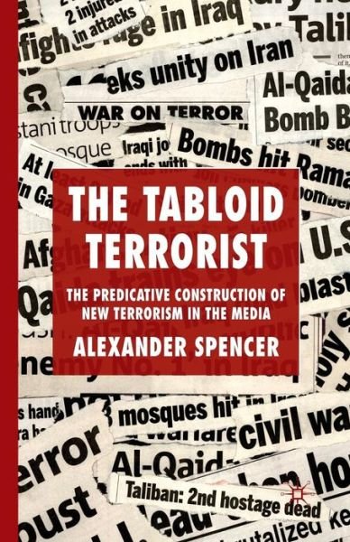 Cover for A. Spencer · The Tabloid Terrorist: The Predicative Construction of New Terrorism in the Media (Paperback Book) [1st ed. 2010 edition] (2010)