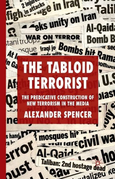 Cover for A. Spencer · The Tabloid Terrorist: The Predicative Construction of New Terrorism in the Media (Taschenbuch) [1st ed. 2010 edition] (2010)