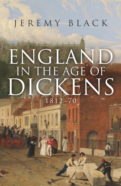Cover for Jeremy Black · England in the Age of Dickens: 1812-70 (Gebundenes Buch) (2021)