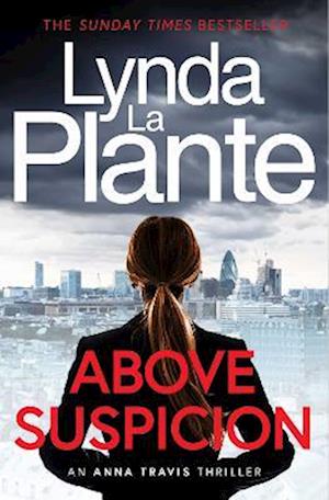 Cover for Lynda La Plante · Above Suspicion: The first instalment in the Anna Travis series from the acclaimed and bestselling creator of Jane Tennison (Paperback Book) [Reissue edition] (2025)