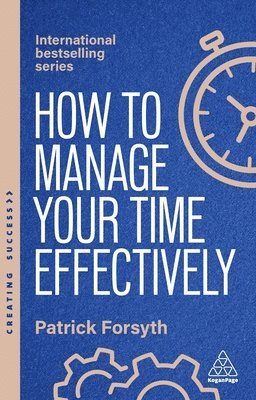 Cover for Patrick Forsyth · How to Manage Your Time Effectively: How to Be Organized, Productive and Get Things Done - Creating Success (Taschenbuch) [8 Revised edition] (2026)