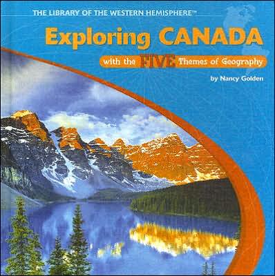 Cover for Nancy. Golden · Exploring Canada with the five themes of geography / by Nancy Golden. (Book) [1st edition] (2000)