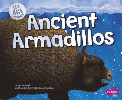 Cover for Joy Frisch-Schmoll · Ancient Armadillos - Ice Age Animals (Hardcover Book) (2015)