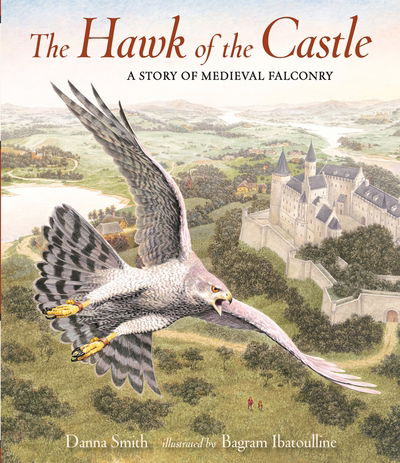 Cover for Danna Smith · The Hawk of the Castle: A Story of Medieval Falconry (Hardcover Book) (2017)