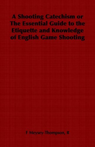 Cover for R F Meysey-thompson · A Shooting Catechism or the Essential Guide to the Etiquette and Knowledge of English Game Shooting (Pocketbok) (2006)