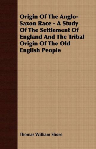 Cover for Thomas William Shore · Origin of the Anglo-saxon Race - a Study of the Settlement of England and the Tribal Origin of the Old English People (Pocketbok) (2008)