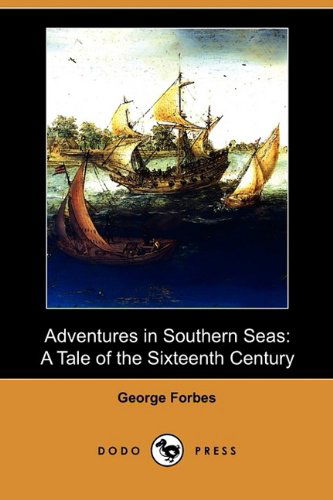 Cover for George Forbes · Adventures in Southern Seas: a Tale of the Sixteenth Century (Dodo Press) (Paperback Book) (2009)