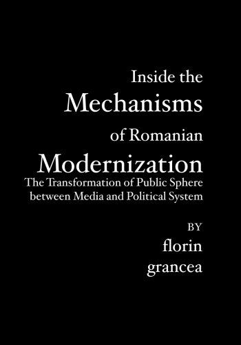 Inside the Mechanisms of Romanian Modernization: the Transformation of Public Sphere Between Media and Political System - Florin Grancea - Books - BookSurge Publishing - 9781419639692 - September 5, 2006