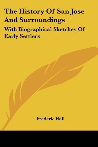 Cover for Frederic Hall · The History of San Jose and Surroundings: with Biographical Sketches of Early Settlers (Paperback Book) (2007)