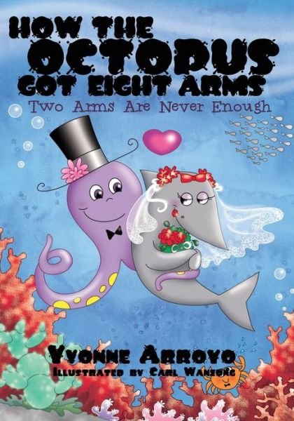 Cover for Yvonne Arroyo · How the Octopus Got Eight Arms: Two Arms Are Never Enough (Paperback Bog) (2013)