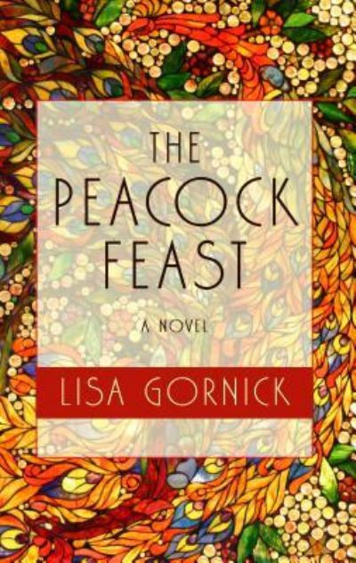 Cover for Lisa Gornick · The Peacock Feast (Hardcover Book) (2019)