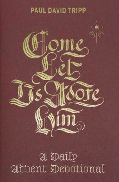 Cover for Paul David Tripp · Come, Let Us Adore Him: A Daily Advent Devotional (Inbunden Bok) (2017)