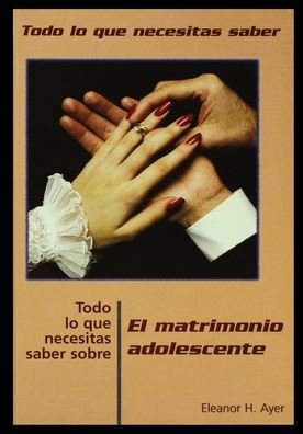 Cover for Eleanor Ayer · Todo Lo Que Necesitas Saber Sobre Matrimonio Adolescente = Everything You Need to Know about Teen Marriage (Paperback Bog) (2002)