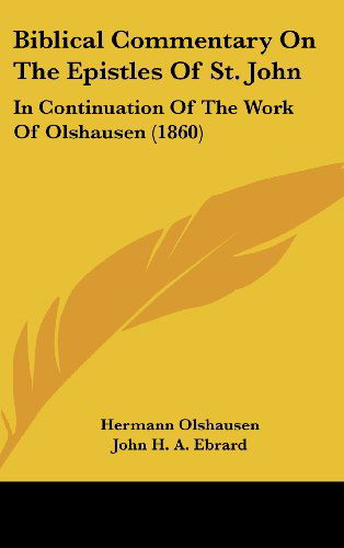 Cover for Hermann Olshausen · Biblical Commentary on the Epistles of St. John: in Continuation of the Work of Olshausen (1860) (Hardcover Book) (2008)