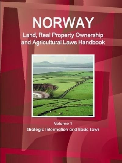 Cover for Inc Ibp · Norway Land, Real Property Ownership and Agricultural Laws Handbook Volume 1 Strategic Information and Basic Laws (Pocketbok) (2018)