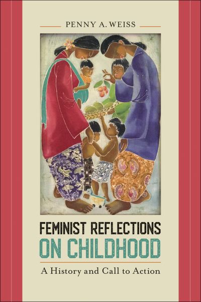 Cover for Penny A. Weiss · Feminist Reflections on Childhood: A History and Call to Action (Paperback Book) (2021)