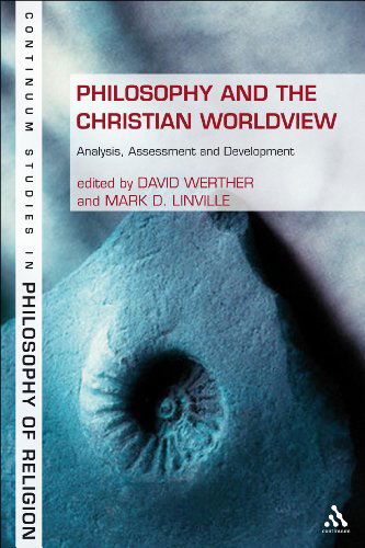 Philosophy and the Christian Worldview: Analysis, Assessment and Development - Bloomsbury Studies in Philosophy of Religion - Mark D. Linville - Livros - Continuum Publishing Corporation - 9781441108692 - 2 de fevereiro de 2012