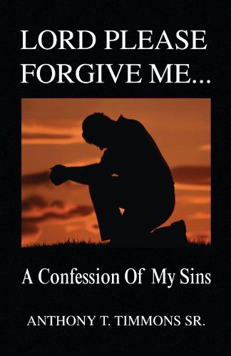 Cover for Anthony T. Timmons · Lord Please Forgive Me . . .: a Confession of My Sins (Paperback Book) (2009)