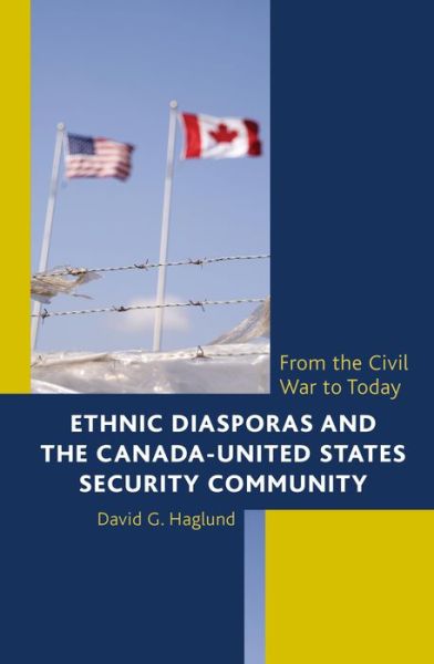 Cover for David G. Haglund · Ethnic Diasporas and the Canada-United States Security Community: From the Civil War to Today (Hardcover Book) (2015)