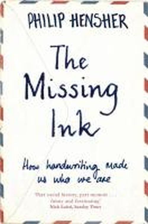 Cover for Philip Hensher · The Missing Ink: How Handwriting Made Us Who We Are (Taschenbuch) [Main Market Ed. edition] (2013)