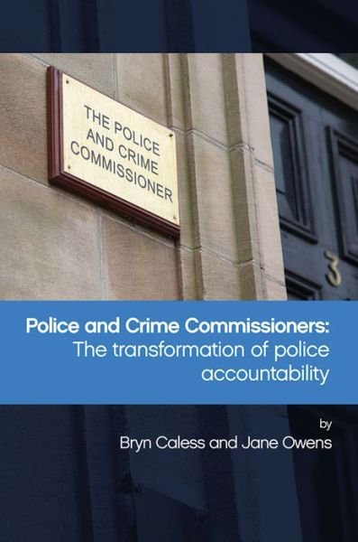 Cover for Bryn Caless · Police and Crime Commissioners: The Transformation of Police Accountability (Gebundenes Buch) (2016)