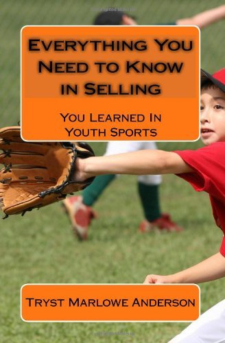 Cover for Tryst Marlowe Anderson · Everything You Need to Know in Selling: You Learned in Youth Sports (Pocketbok) (2009)