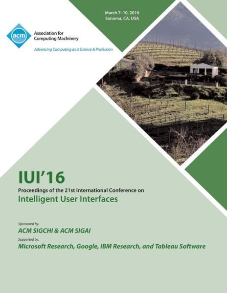 Cover for Iui 16 Conference Committee · IUI 16 21st ACM International Conference on Intellligent User Interfaces (Pocketbok) (2016)