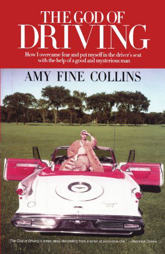 Cover for Amy Fine Collins · The God of Driving: How I Overcame Fear and Put Myself in the Driver's (Paperback Book) (2011)