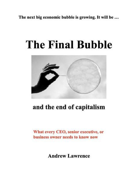 The Final Bubble - Andrew Lawrence - Books - Createspace Independent Publishing Platf - 9781452803692 - July 23, 2010