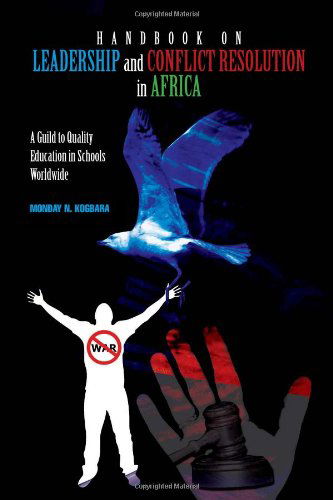 Handbook on Leadership and Conflict Resolution in Africa - Monday Kogbara - Książki - Xlibris Corporation - 9781453509692 - 2 lipca 2010