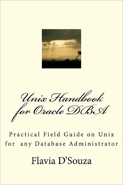 Cover for Flavia D'souza · Unix Handbook for Oracle Dba: Practical Field Guide on Unix for Any Database Administrator (Pocketbok) [2nd edition] (2010)