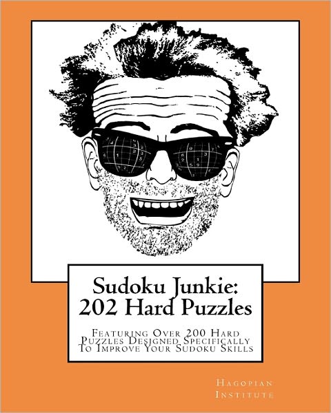 Cover for Hagopian Institute · Sudoku Junkie:  202 Hard Puzzles: Featuring over 200 Hard Puzzles Which Will Challenge Your Mind and Improve Your Sudoku Skills (Taschenbuch) (2010)