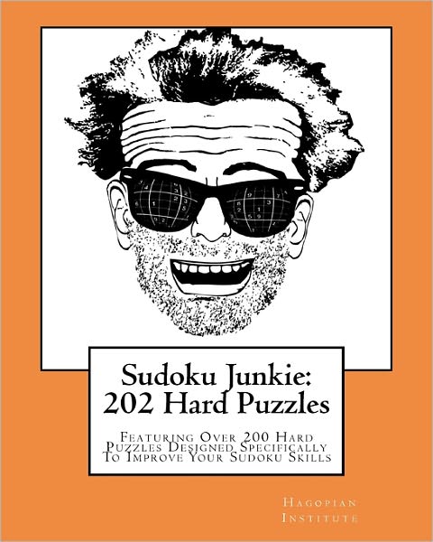 Sudoku Junkie: 202 Hard Puzzles: Featuring over 200 Hard Puzzles Which Will Challenge Your Mind and Improve Your Sudoku Skills - Hagopian Institute - Livros - CreateSpace Independent Publishing Platf - 9781456412692 - 28 de novembro de 2010