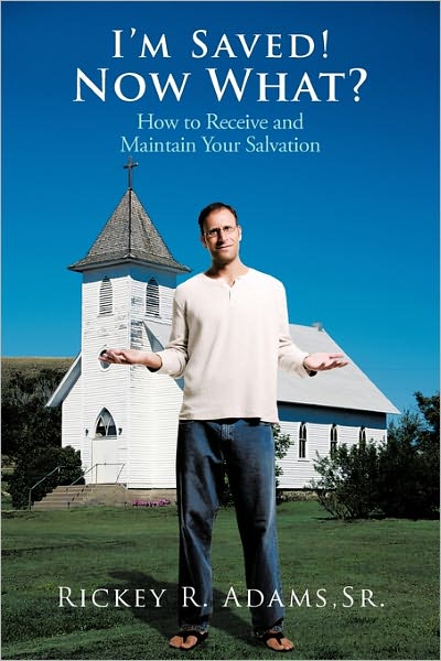 Cover for Rickey R Adams Sr · I'm Saved! Now What?: How to Receive and Maintain Your Salvation (Paperback Book) (2011)