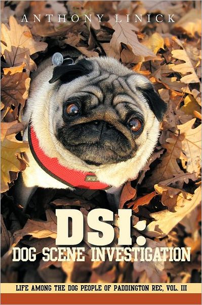 Cover for Anthony Linick · Dsi: Dog Scene Investigation: Life Among the Dog People of Paddington Rec, Vol. III (Pocketbok) (2011)