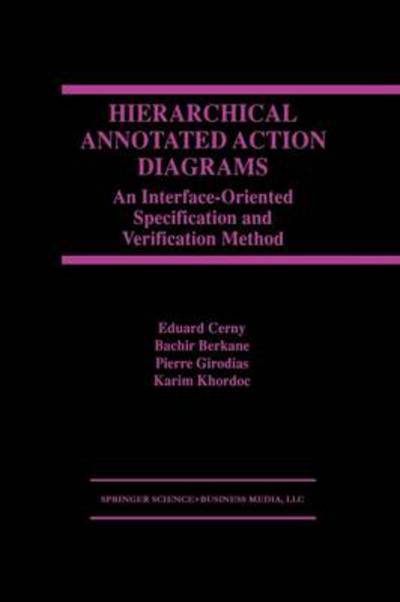 Hierarchical Annotated Action Diagrams: An Interface-Oriented Specification and Verification Method - Eduard Cerny - Bøger - Springer-Verlag New York Inc. - 9781461375692 - 12. oktober 2012