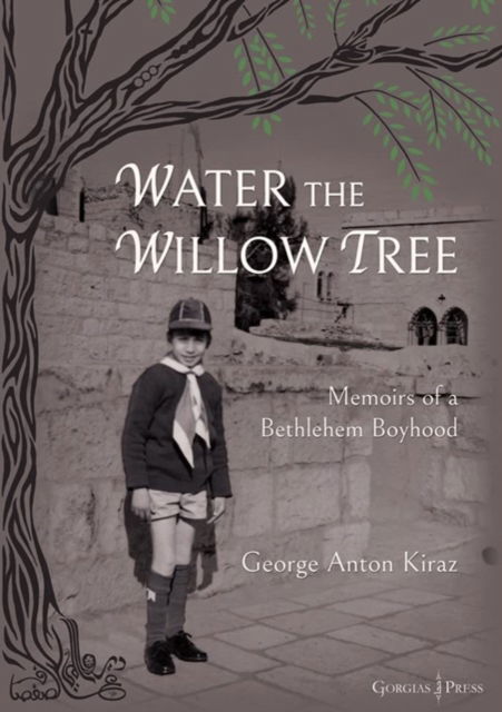 Cover for George Kiraz · Water the Willow Tree: Memoirs of a Bethlehem Boyhood (Hardcover Book) (2022)