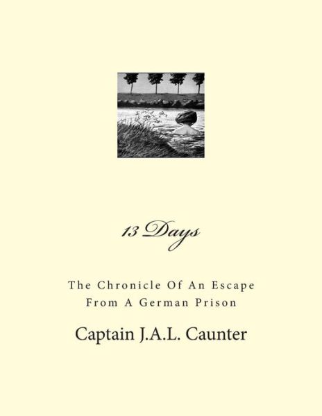 Cover for Captain J.a.l. Caunter · 13 Days: the Chronicle of an Escape from a German Prison (Paperback Book) (2011)