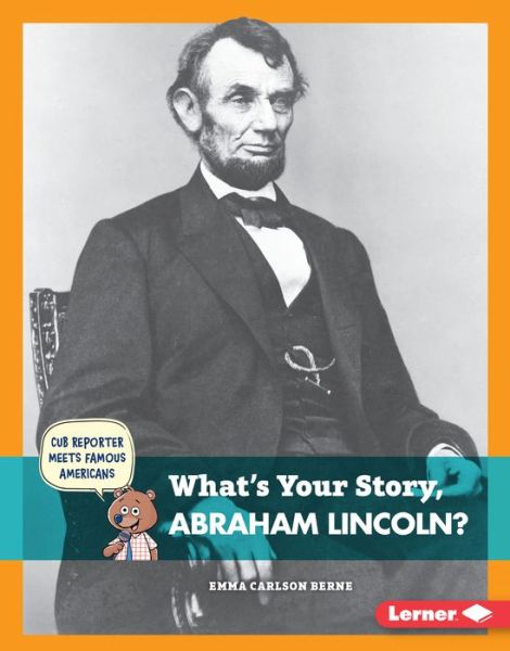 Cover for Emma Carlson Berne · What's Your Story, Abraham Lincoln? (Hardcover Book) (2015)