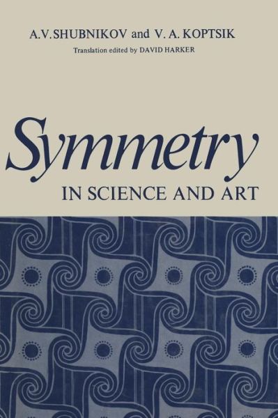 Cover for A Shubnikov · Symmetry in Science and Art (Paperback Book) [Softcover reprint of the original 1st ed. 1974 edition] (2012)