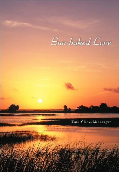 Cover for Tsitsi Gladys Madzongwe · Sun-baked Love (Gebundenes Buch) (2012)