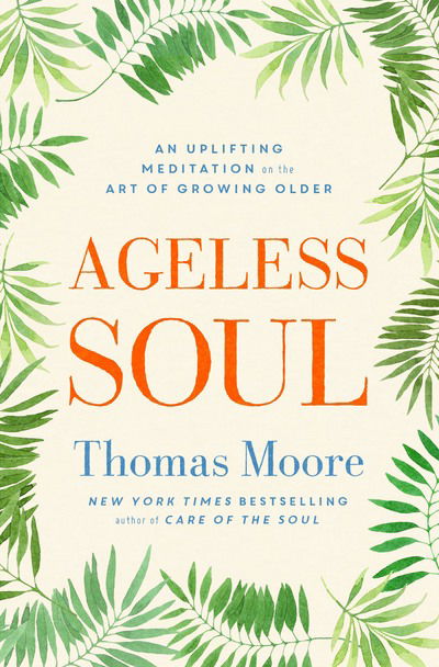 Cover for Thomas Moore · Ageless Soul: An uplifting meditation on the art of growing older (Paperback Bog) (2017)