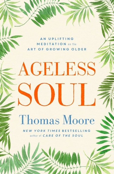 Cover for Thomas Moore · Ageless Soul: An uplifting meditation on the art of growing older (Paperback Book) (2017)