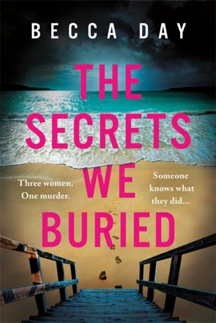 The Secrets We Buried: A BRAND NEW absolutely gripping psychological thriller with a jaw-dropping twist - Becca Day - Books - Bonnier Books Ltd - 9781471415692 - September 5, 2023