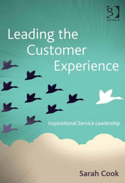 Cover for Sarah Cook · Leading the Customer Experience: Inspirational Service Leadership (Hardcover Book) [New edition] (2015)