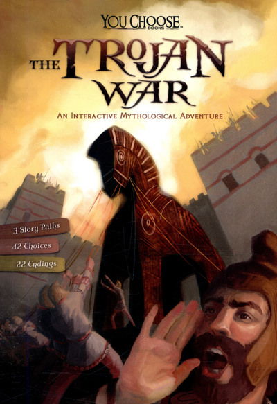 The Trojan War: An Interactive Mythological Adventure - You Choose: Ancient Greek Myths - Blake Hoena - Books - Capstone Global Library Ltd - 9781474737692 - June 15, 2017