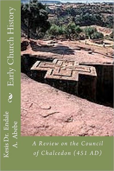 Cover for Kesi Endale Ashagrie Abebe Phd · Early Church History: a Review on the Council of Chalcedon (451 Ad) (Paperback Book) (2012)