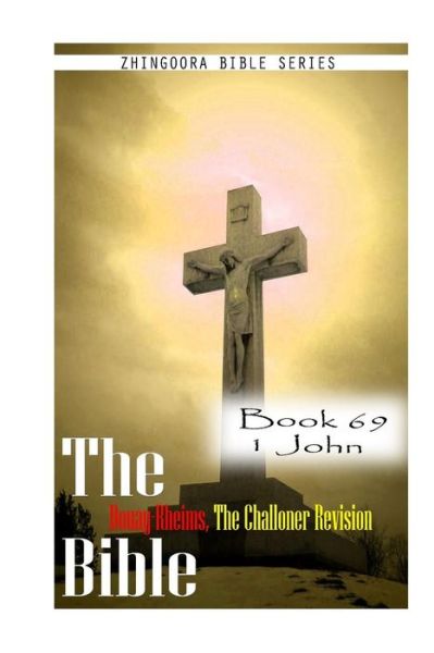 Cover for Zhingoora Bible Series · The Bible Douay-rheims, the Challoner Revision- Book 69 1 John (Paperback Book) (2012)