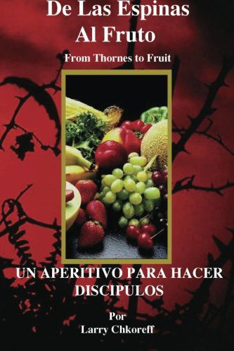 Cover for Larry Chkoreff · De Las Espinas Al Fruto - Thorns to Fruit Spanish (Paperback Book) [Spanish edition] (2011)